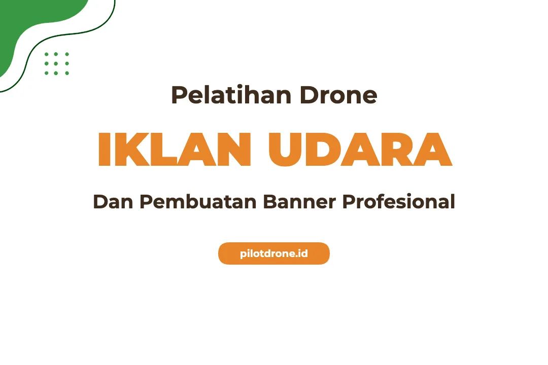 Pelatihan Drone Untuk Iklan Udara Dan Banner Profesional Bersertifikat Pelatihan Drone Iklan Udara