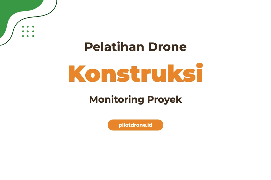 Pelatihan Drone Untuk Konstruksi Dan Monitoring Proyek Profesional Pelatihan Drone Konstruksi