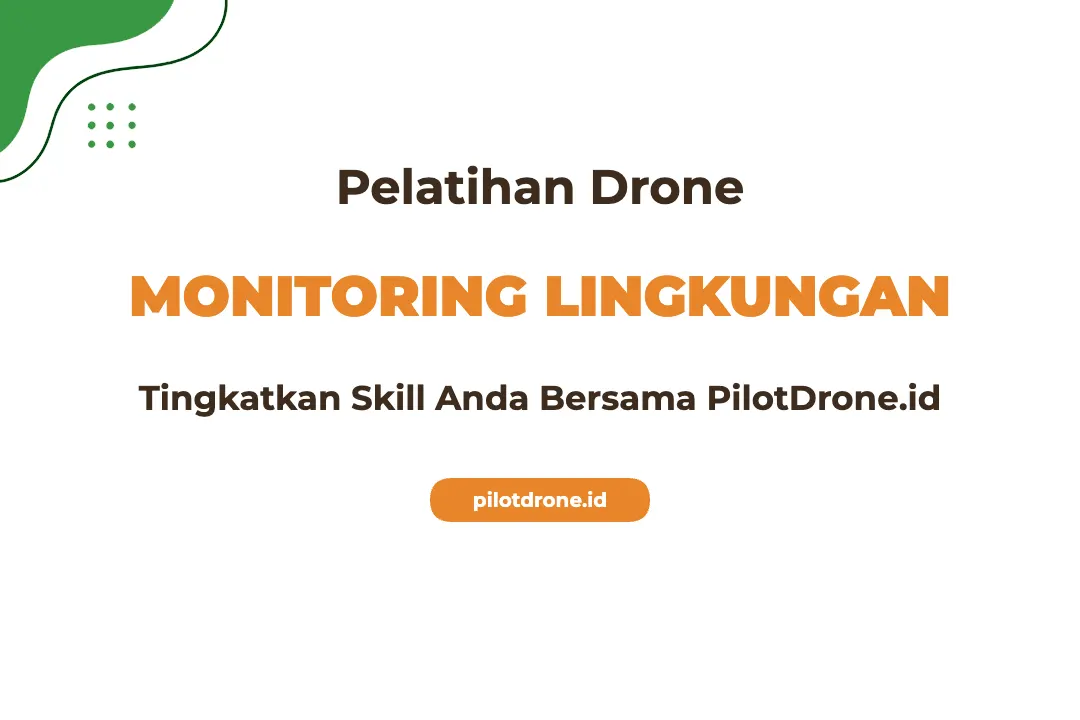 Pelatihan Drone Monitoring Lingkungan Profesional Bersertifikat Pelatihan Drone Monitoring Lingkungan