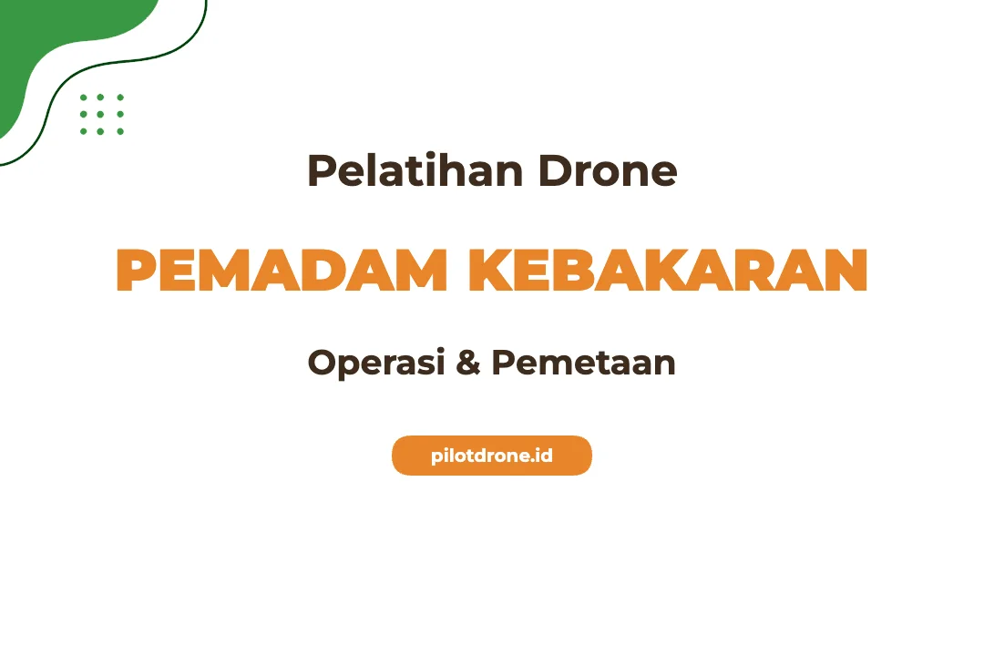 Pelatihan Drone Pemadam Kebakaran Solusi Respons Cepat dan Efektif Pelatihan Drone Pemadam Kebakaran