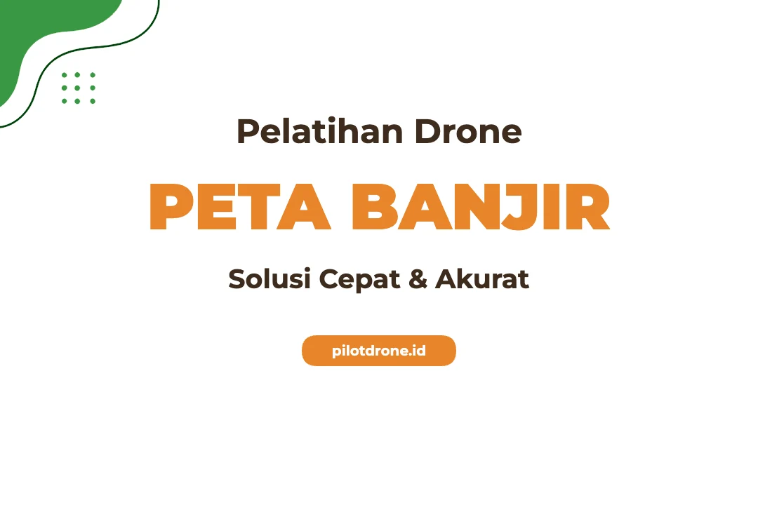Pelatihan Drone Pemetaan Banjir Solusi Cepat dan Akurat untuk Analisis Dampak Bencana Pelatihan Drone Pemetaan Banjir