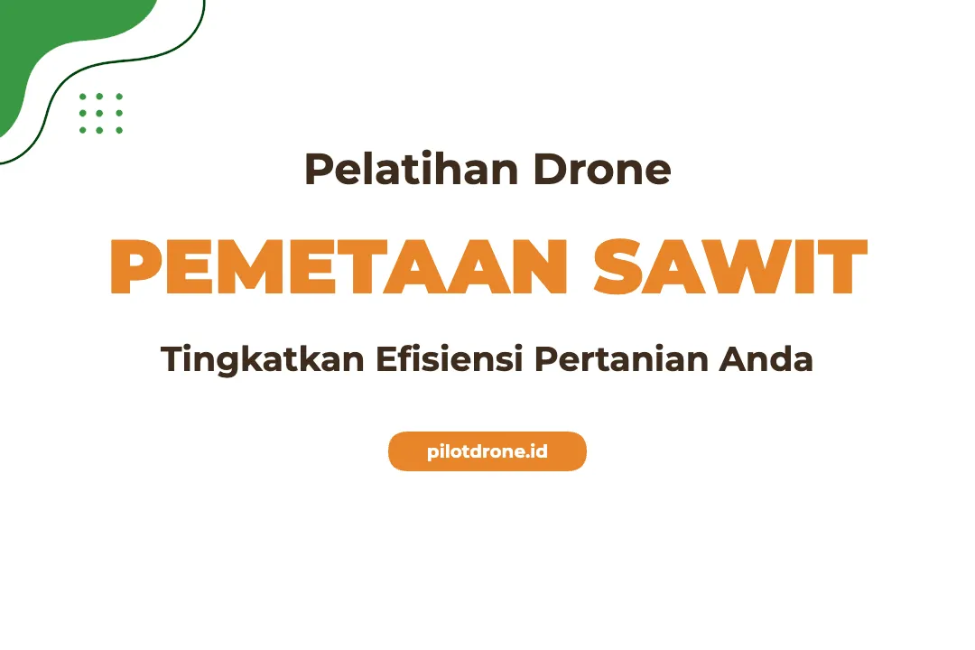 Pelatihan Drone Pemetaan Sawit Profesional untuk Peningkatan Produktivitas Pelatihan Drone Pemetaan Sawit