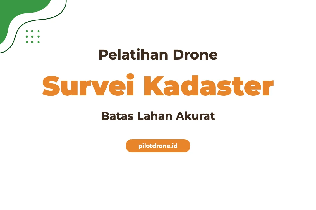 Pelatihan Drone Survei Kadaster Profesional Bersertifikat Pelatihan Drone Survei Kadaster