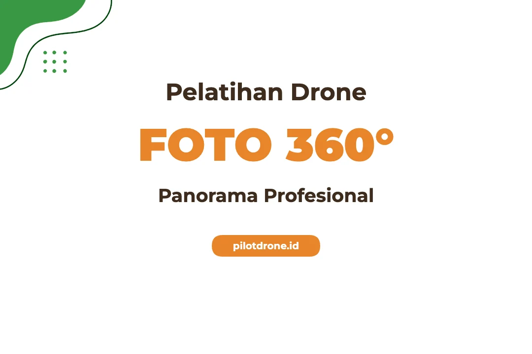 Pelatihan Foto Panorama 360 Derajat Dengan Drone untuk Visualisasi Imersif Profesional Pelatihan Foto Panorama 360