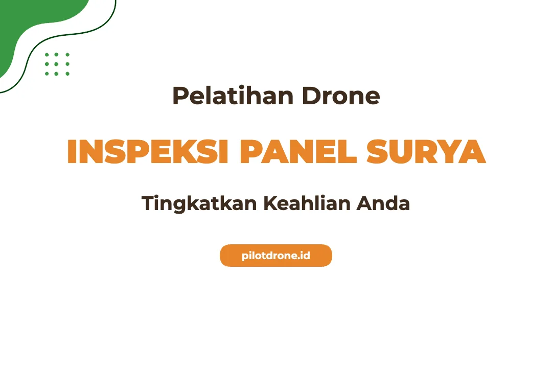 Pelatihan Inspeksi Panel Surya Dengan Drone Profesional Bersertifikat Pelatihan Inspeksi Panel Surya