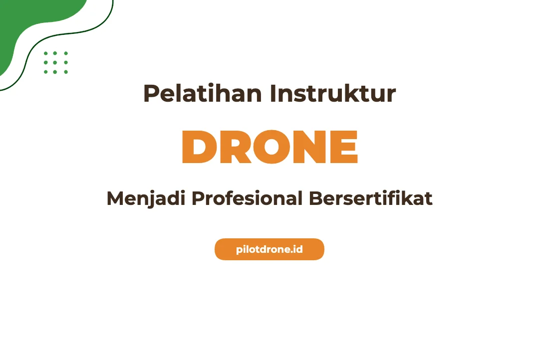 Pelatihan Instruktur Drone Profesional Bersertifikat BNSP Pelatihan Instruktur Drone