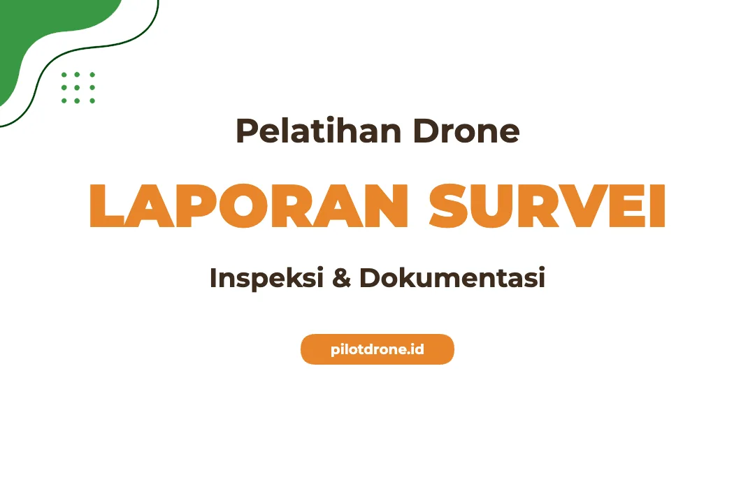 Pelatihan Pembuatan Laporan Survei Dan Inspeksi Drone Profesional Pelatihan Laporan Survei Drone