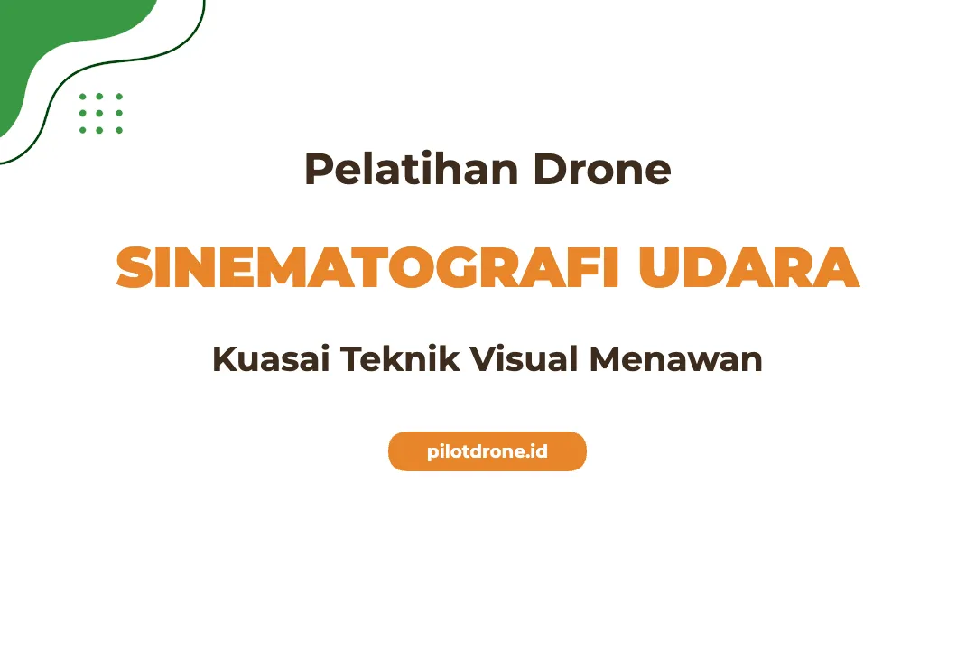 Pelatihan Sinematografi Udara untuk Produksi Visual Memukau Pelatihan Sinematografi Udara